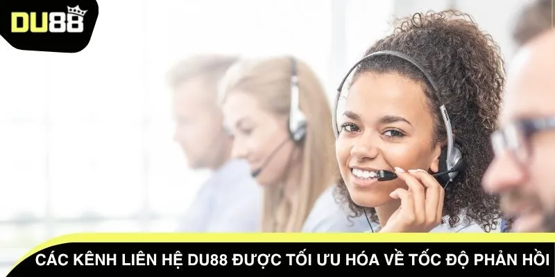 Các kênh liên hệ DU88 được tối ưu hóa về tốc độ phản hồi
