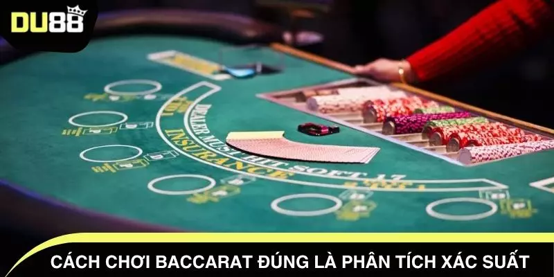 Cách chơi Baccarat đúng là phân tích xác suất