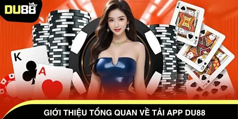 Giới thiệu tổng quan về tải app DU88