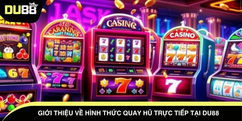 Giới thiệu về hình thức quay hũ trực tiếp tại DU88