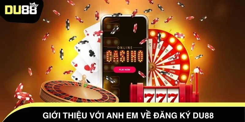 Giới thiệu với anh em về đăng ký DU88