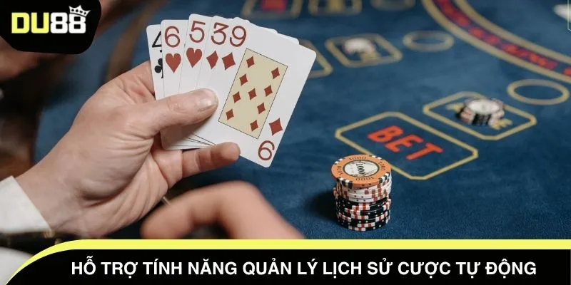 Hỗ trợ tính năng quản lý lịch sử cược tự động