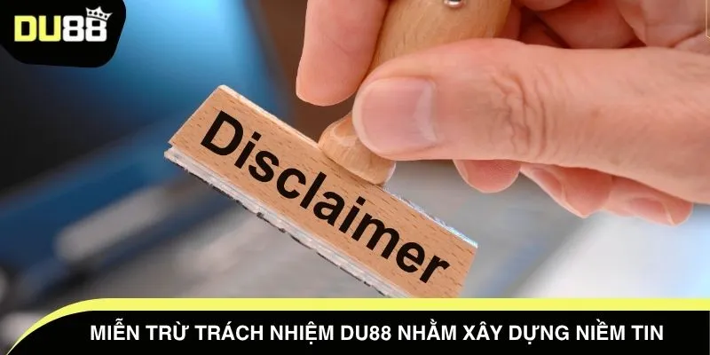 Miễn trừ trách nhiệm DU88 nhằm xây dựng niềm tin