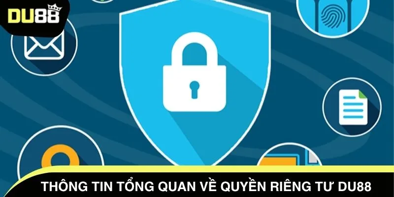 Thông tin tổng quan về quyền riêng tư DU88