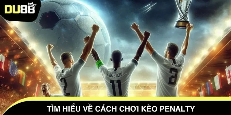 Tìm hiểu về cách chơi kèo penalty