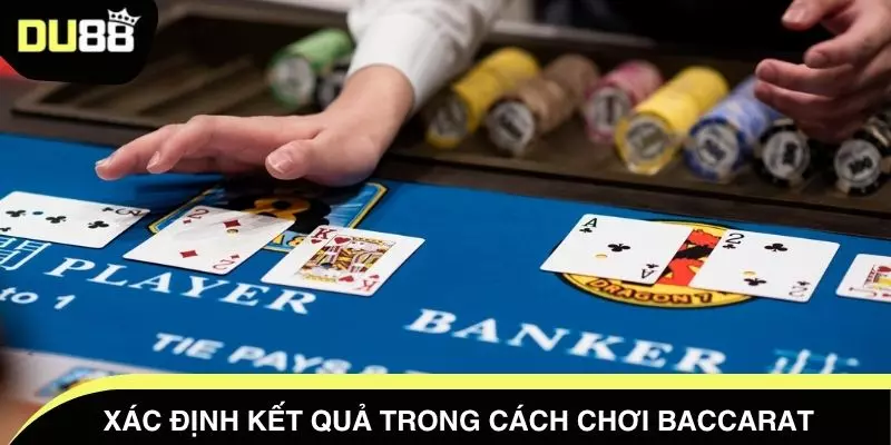 Xác định kết quả trong cách chơi Baccarat